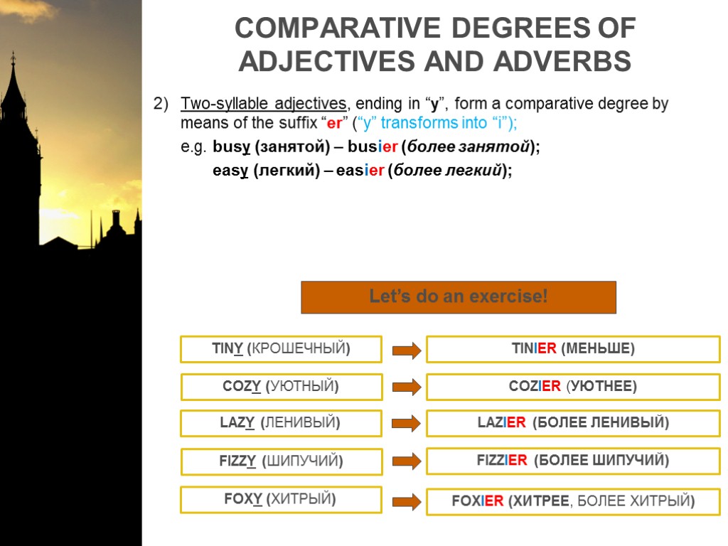 COMPARATIVE DEGREES OF ADJECTIVES AND ADVERBS Two-syllable adjectives, ending in “y”, form a comparative